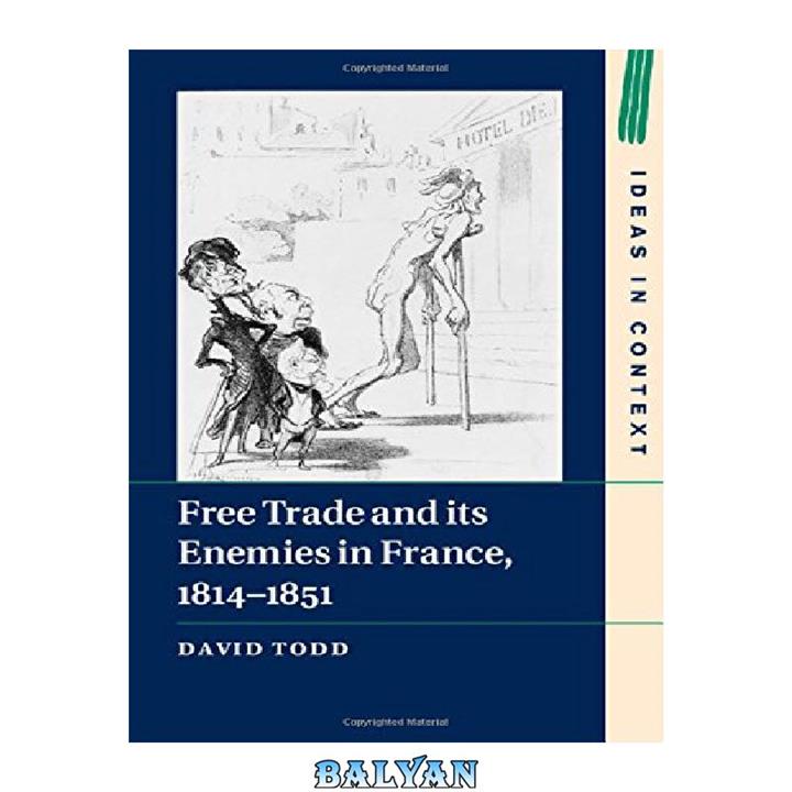 دانلود کتاب Free Trade and its Enemies in France, 1814-1851